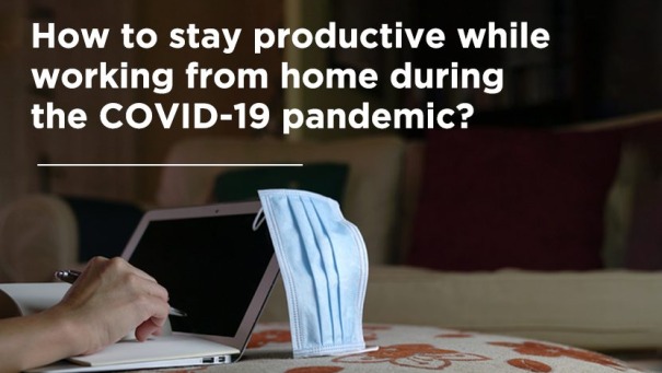 How to stay productive while working from home during the COVID-19 pandemic?