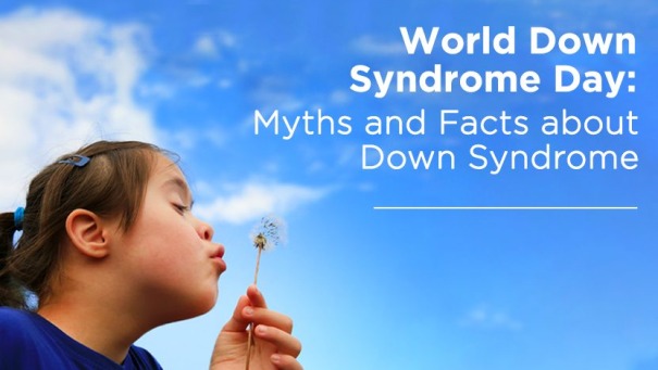 World Down Syndrome Day: Myths and Facts about Down syndrome